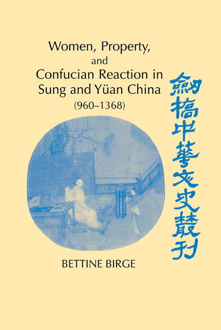 Women, Property, and Confucian Reaction in Sung and Yüan China (960–1368) (Hardback) 9780521573733