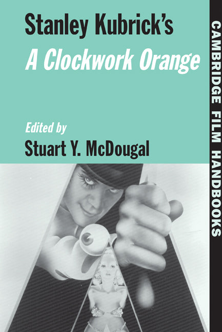 Stanley Kubrick's A Clockwork Orange (Hardback) 9780521573764