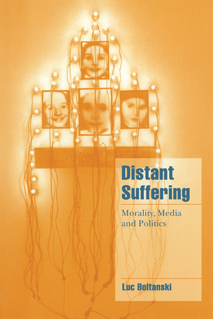 Distant Suffering; Morality, Media and Politics (Hardback) 9780521573894