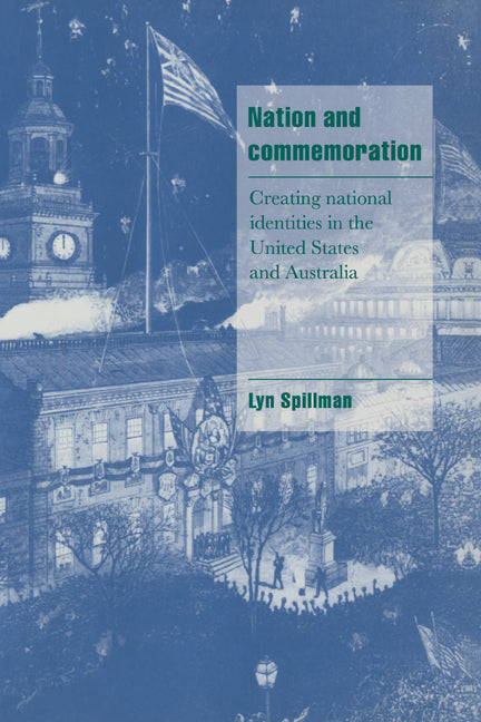 Nation and Commemoration; Creating National Identities in the United States and Australia (Hardback) 9780521574044