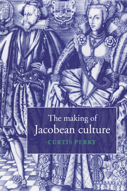 The Making of Jacobean Culture; James I and the Renegotiation of Elizabethan Literary Practice (Hardback) 9780521574068