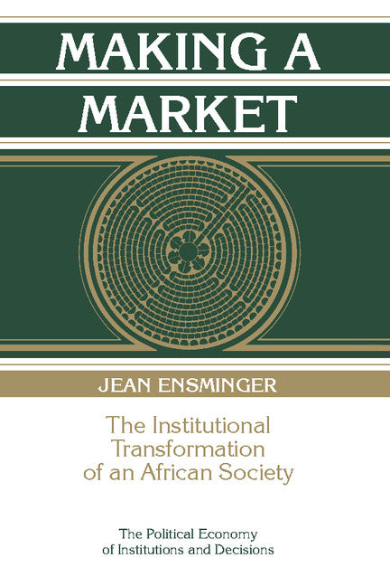 Making a Market; The Institutional Transformation of an African Society (Paperback) 9780521574266