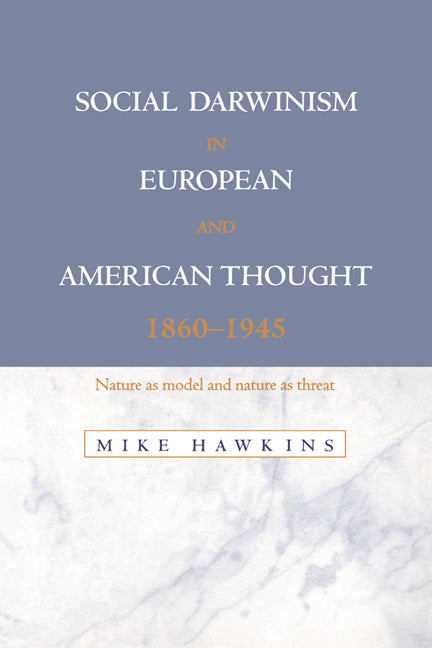 Social Darwinism in European and American Thought, 1860–1945; Nature as Model and Nature as Threat (Paperback) 9780521574341
