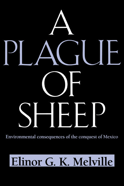 A Plague of Sheep; Environmental Consequences of the Conquest of Mexico (Paperback) 9780521574488