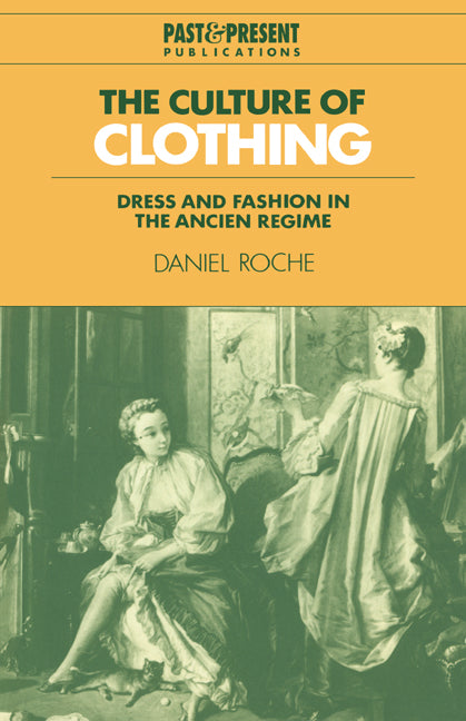 The Culture of Clothing; Dress and Fashion in the Ancien Régime (Paperback) 9780521574549