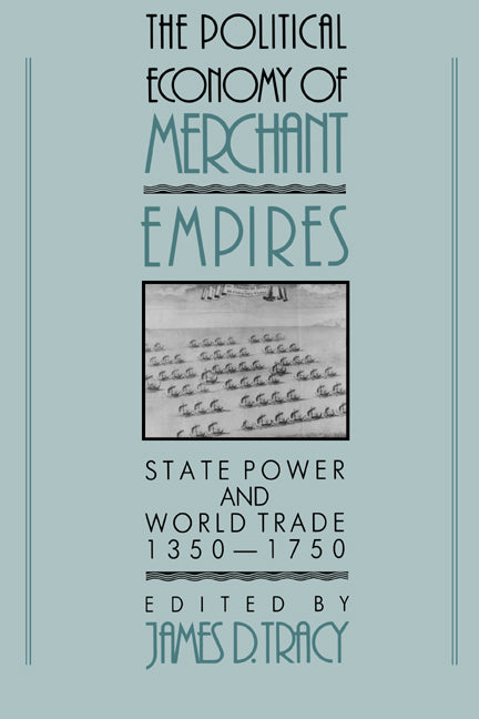 The Political Economy of Merchant Empires; State Power and World Trade, 1350–1750 (Paperback) 9780521574648
