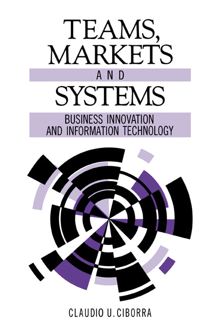 Teams, Markets and Systems; Business Innovation and Information Technology (Paperback) 9780521574655