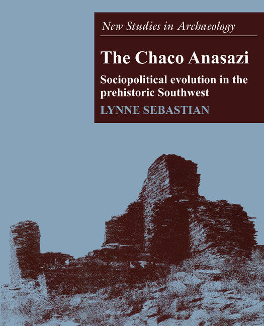 The Chaco Anasazi; Sociopolitical Evolution in the Prehistoric Southwest (Paperback) 9780521574686