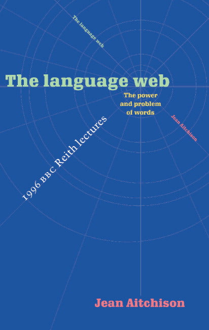 The Language Web; The Power and Problem of Words - The 1996 BBC Reith Lectures (Paperback) 9780521574754