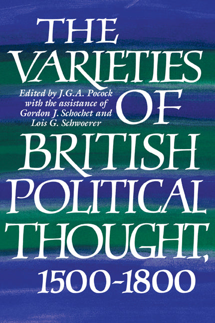 The Varieties of British Political Thought, 1500–1800 (Paperback) 9780521574983