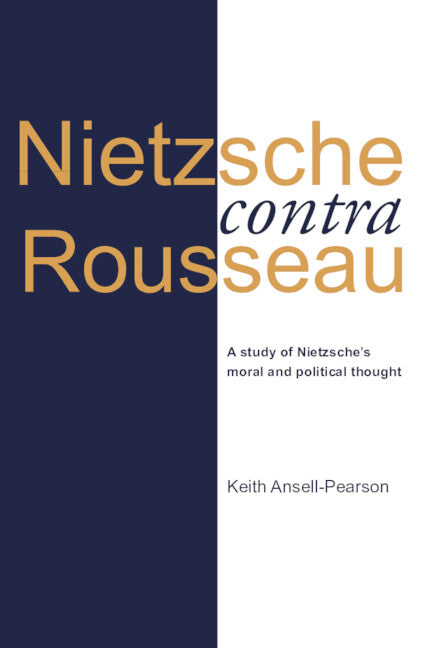 Nietzsche contra Rousseau; A Study of Nietzsche's Moral and Political Thought (Paperback) 9780521575690