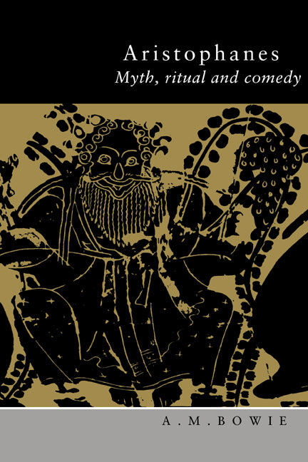 Aristophanes; Myth, Ritual and Comedy (Paperback) 9780521575751