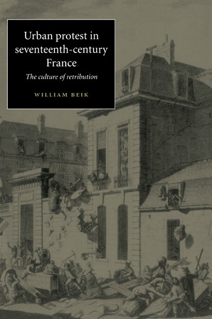 Urban Protest in Seventeenth-Century France; The Culture of Retribution (Paperback) 9780521575850