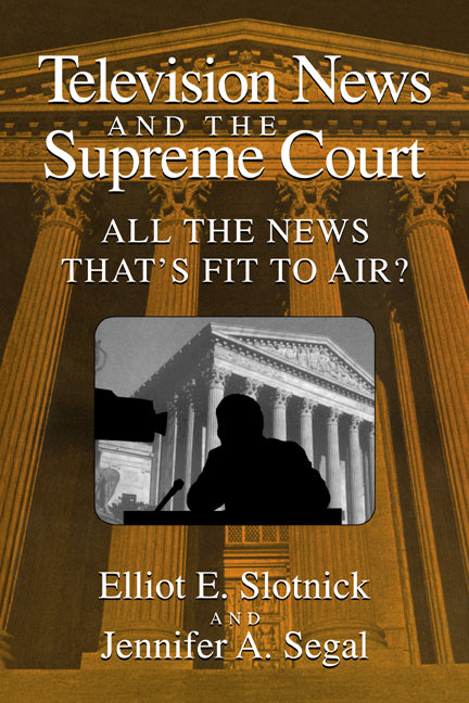 Television News and the Supreme Court; All the News that's Fit to Air? (Paperback) 9780521576161