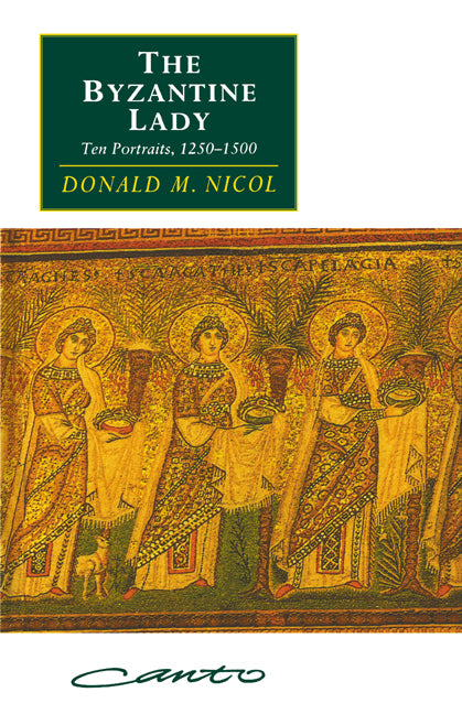 The Byzantine Lady; Ten Portraits, 1250–1500 (Paperback) 9780521576239