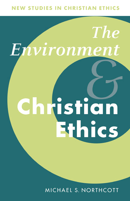 The Environment and Christian Ethics (Paperback) 9780521576314