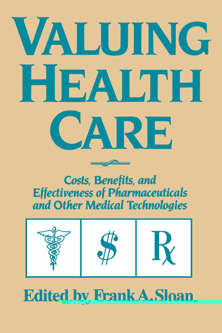 Valuing Health Care; Costs, Benefits, and Effectiveness of Pharmaceuticals and Other Medical Technologies (Paperback) 9780521576468