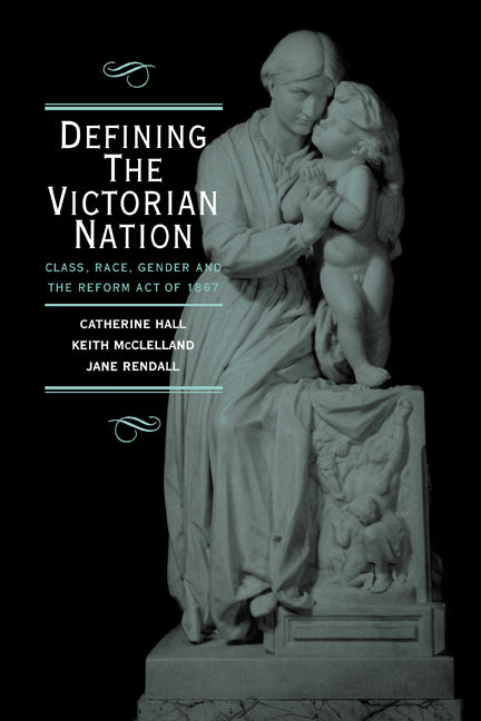 Defining the Victorian Nation; Class, Race, Gender and the British Reform Act of 1867 (Paperback) 9780521576536