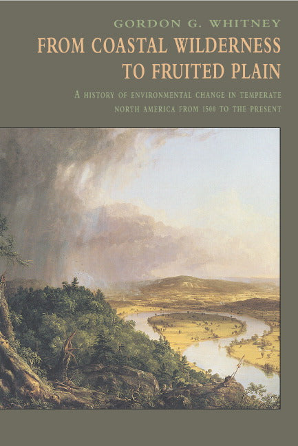 From Coastal Wilderness to Fruited Plain; A History of Environmental Change in Temperate North America from 1500 to the Present (Paperback) 9780521576581