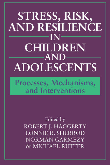 Stress, Risk, and Resilience in Children and Adolescents; Processes, Mechanisms, and Interventions (Paperback) 9780521576628