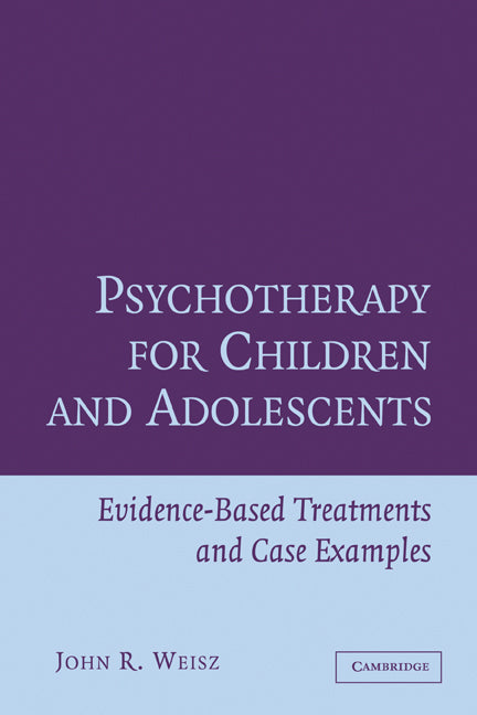 Psychotherapy for Children and Adolescents; Evidence-Based Treatments and Case Examples (Paperback) 9780521576727