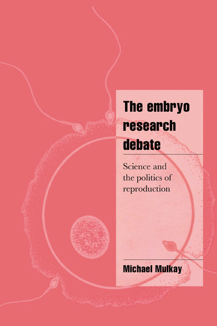 The Embryo Research Debate; Science and the Politics of Reproduction (Paperback) 9780521576833