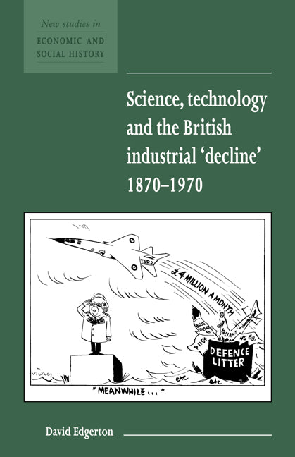 Science, Technology and the British Industrial 'Decline', 1870–1970 (Paperback) 9780521577786