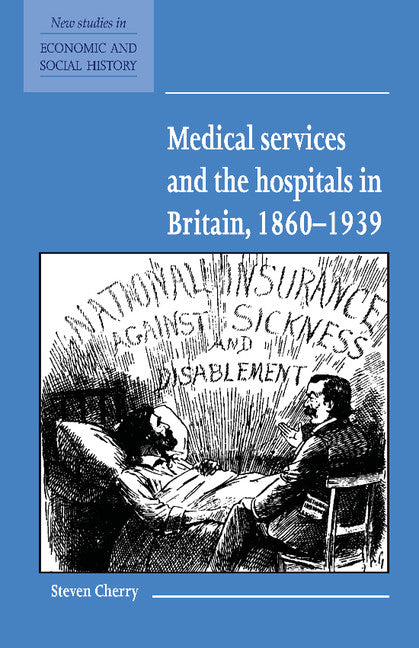 Medical Services and the Hospital in Britain, 1860–1939 (Paperback) 9780521577847