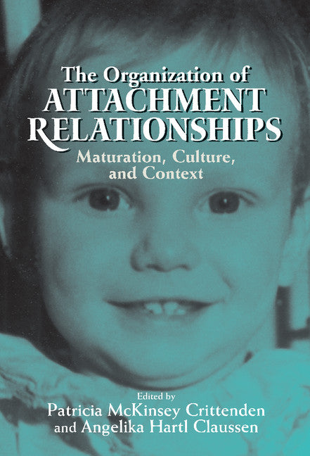 The Organization of Attachment Relationships; Maturation, Culture, and Context (Hardback) 9780521580021