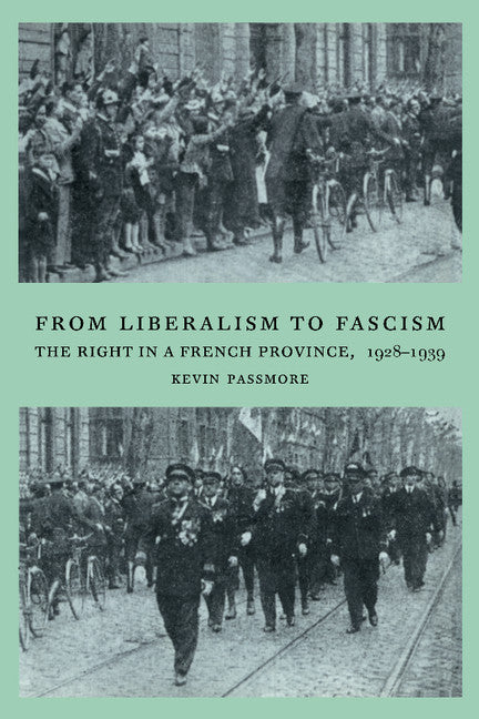 From Liberalism to Fascism; The Right in a French Province, 1928–1939 (Hardback) 9780521580182