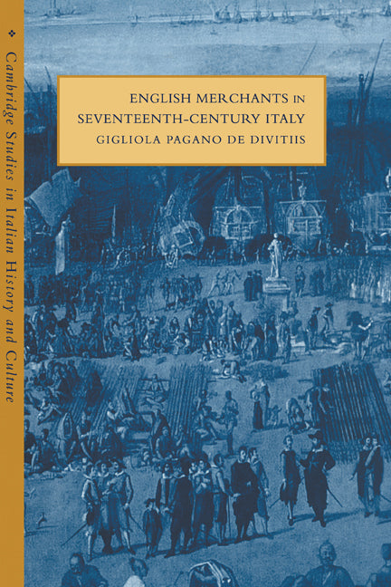 English Merchants in Seventeenth-Century Italy (Hardback) 9780521580311