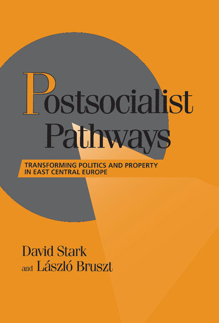 Postsocialist Pathways; Transforming Politics and Property in East Central Europe (Hardback) 9780521580359