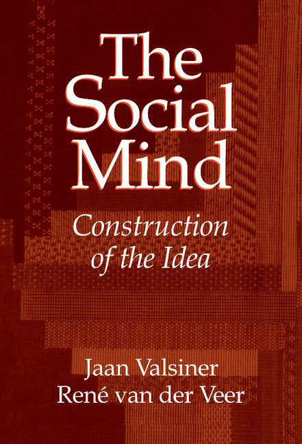 The Social Mind; Construction of the Idea (Hardback) 9780521580366