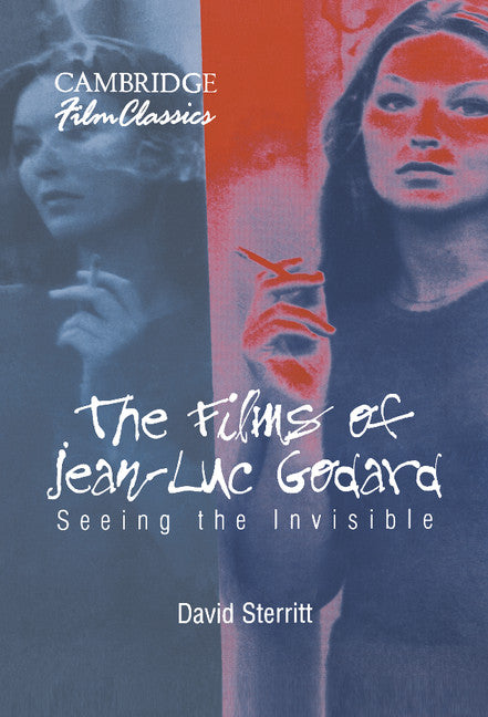 The Films of Jean-Luc Godard; Seeing the Invisible (Hardback) 9780521580380