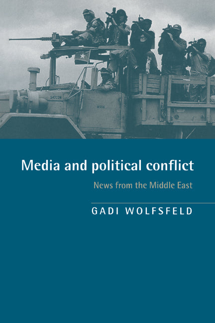 Media and Political Conflict; News from the Middle East (Hardback) 9780521580458