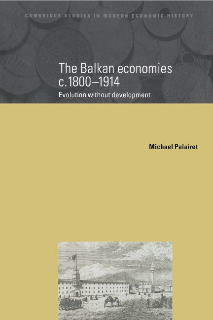 The Balkan Economies c.1800–1914; Evolution without Development (Hardback) 9780521580519