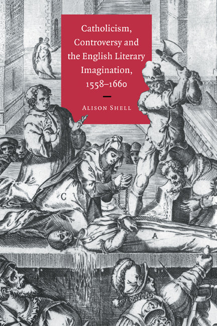 Catholicism, Controversy and the English Literary Imagination, 1558–1660 (Hardback) 9780521580908