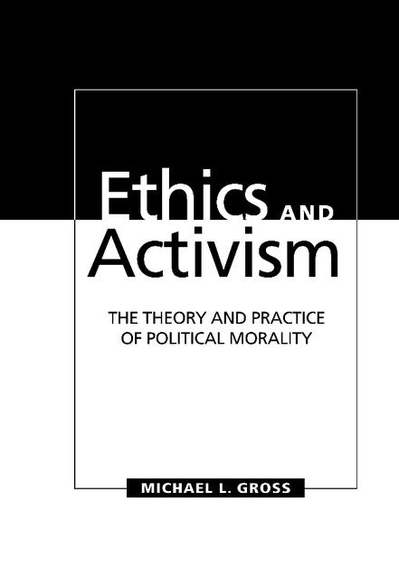 Ethics and Activism; The Theory and Practice of Political Morality (Hardback) 9780521580977