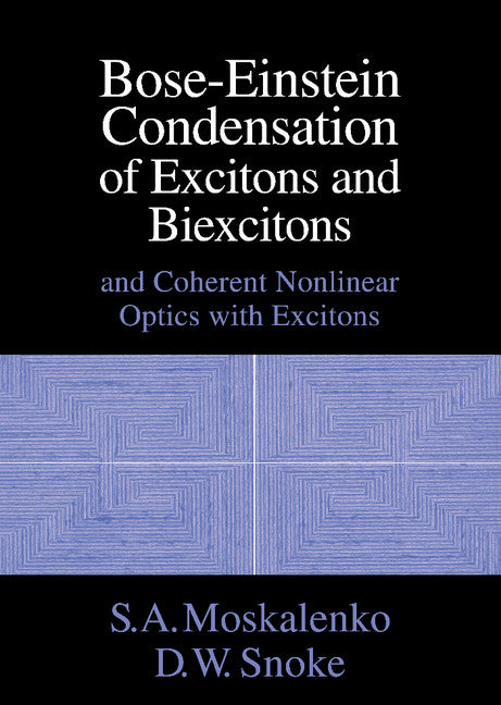 Bose-Einstein Condensation of Excitons and Biexcitons; And Coherent Nonlinear Optics with Excitons (Hardback) 9780521580991