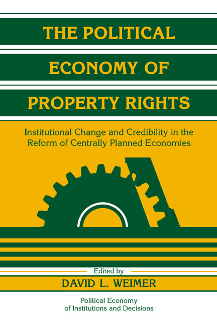 The Political Economy of Property Rights; Institutional Change and Credibility in the Reform of Centrally Planned Economies (Hardback) 9780521581011