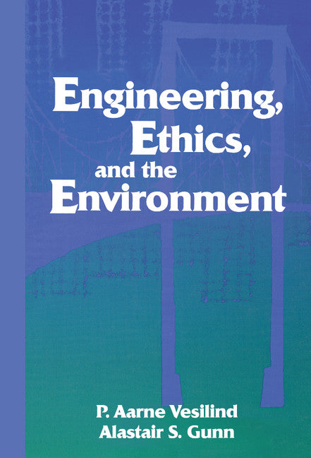 Engineering, Ethics, and the Environment (Hardback) 9780521581127