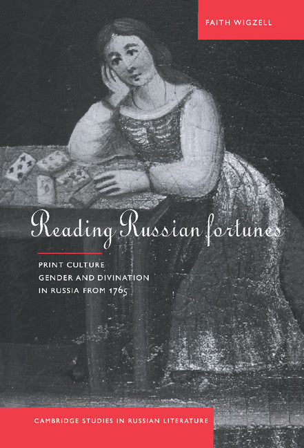 Reading Russian Fortunes; Print Culture, Gender and Divination in Russia from 1765 (Hardback) 9780521581233