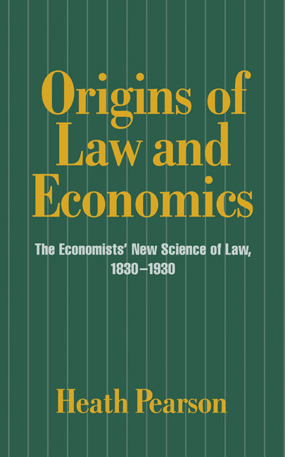 Origins of Law and Economics; The Economists' New Science of Law, 1830–1930 (Hardback) 9780521581431