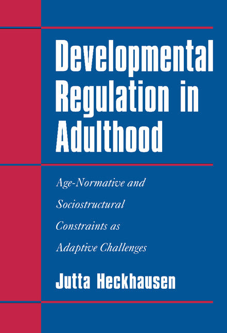 Developmental Regulation in Adulthood; Age-Normative and Sociostructural Constraints as Adaptive Challenges (Hardback) 9780521581448