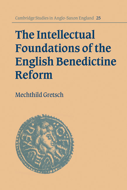 The Intellectual Foundations of the English Benedictine Reform (Hardback) 9780521581554