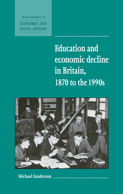 Education and Economic Decline in Britain, 1870 to the 1990s (Hardback) 9780521581707