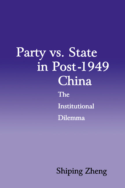 Party vs. State in Post-1949 China; The Institutional Dilemma (Hardback) 9780521582056