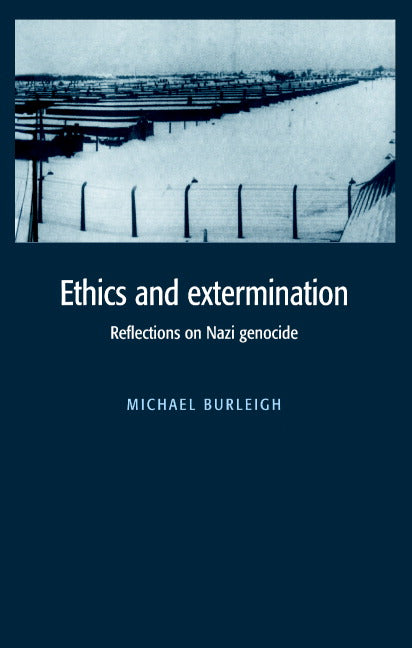 Ethics and Extermination; Reflections on Nazi Genocide (Hardback) 9780521582117