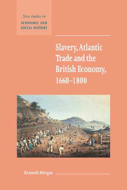 Slavery, Atlantic Trade and the British Economy, 1660–1800 (Hardback) 9780521582131