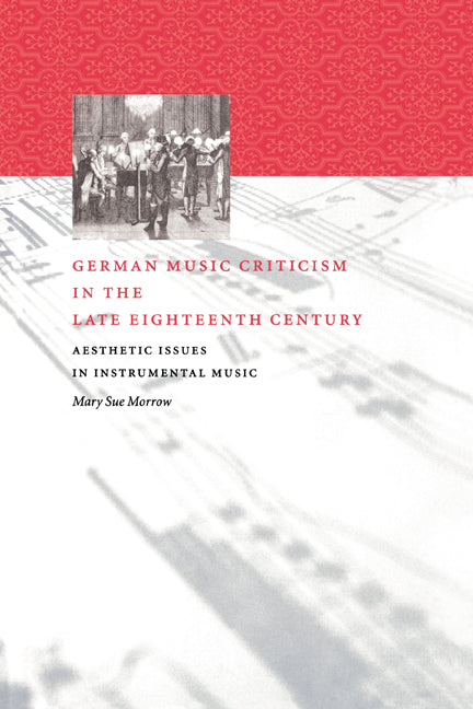 German Music Criticism in the Late Eighteenth Century; Aesthetic Issues in Instrumental Music (Hardback) 9780521582278